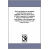 State Laws Relative To The Making And Perfecting Assessments, Applicable To The City Of New York... To Which Is Appended A Compilation Of The Laws Of The State Of New York, Relative To The Assessment And Collection Of Taxes In The City And County Of New Y by statutes etc. New York (State) Laws