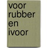Voor rubber en ivoor by D. Vangroenweghe