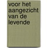 Voor het aangezicht van de levende by Logister