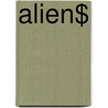Alien$ by Richard Bliss