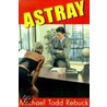 Astray door Michael Todd Rebuck