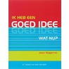 Ik heb een goed idee. Wat nu?
