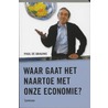 Waar gaat het naartoe met onze economie? door P. De Grauwe