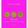 Geluk en hoe je daar zelf voor zorgt by T. Hardie