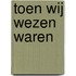 Toen wij wezen waren