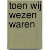 Toen wij wezen waren by Kazuo Ishiguro