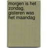 Morgen is het Zondag, gisteren was het maandag door Nida Oudejans