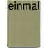 Einmal