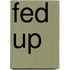 Fed Up