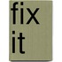 Fix It