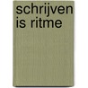 Schrijven is ritme