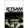 Jetsam by Robert E. Polfus