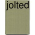 Jolted