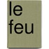 Le Feu
