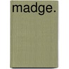 Madge. door Lady Duffus Hardy