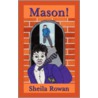 Mason! door Sheila Rowan