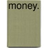 Money.
