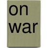 On War by Carl Philipp G. Von Clausewitz