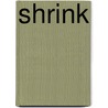 Shrink by Heather Morrall