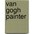 Van Gogh painter