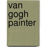 Van Gogh painter door Belinda Thomson