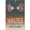 Wasted by David Silverman