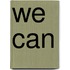 We Can