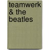 Teamwerk & the beatles