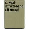 O, wat schitterend allemaal