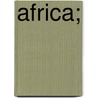 Africa; door Fanny Dorothea Herbertson