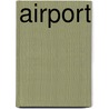 Airport by Felicity Brooks