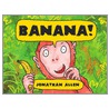 Banana! by Jonathan Allen