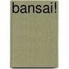 Bansai! door Ferdinand Heinrich Grautoff