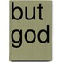 But God