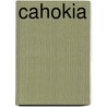 Cahokia door Timothy R. Pauketat