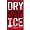 Dry Ice by Stephen White