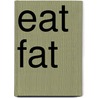 Eat Fat by Richard Klein