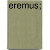 Eremus; by Professor Stephen Phillips