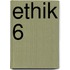 Ethik 6