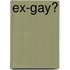 Ex-Gay?