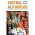 Voetbal als oorlog