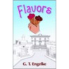 Flavors by G.T. Engelke Jr.