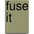 Fuse It