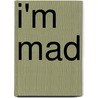 I'm Mad by Elizabeth Crary