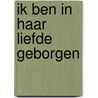 Ik ben in haar liefde geborgen by D. Zwart