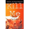 Kill Me door Bill James