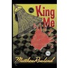 King Me by Matthew Rowland