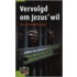 Vervolgd om Jezus' wil