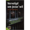 Vervolgd om Jezus' wil by P.J. Vergunst