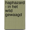 HAPHAZARD - in het wild gewaagd by P. Bogaers